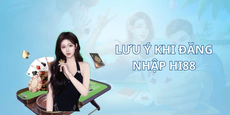 Chú ý quan trọng khi đăng nhập Hi88